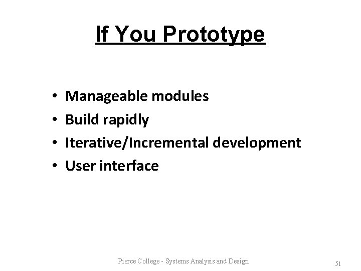 If You Prototype • • Manageable modules Build rapidly Iterative/Incremental development User interface Pierce