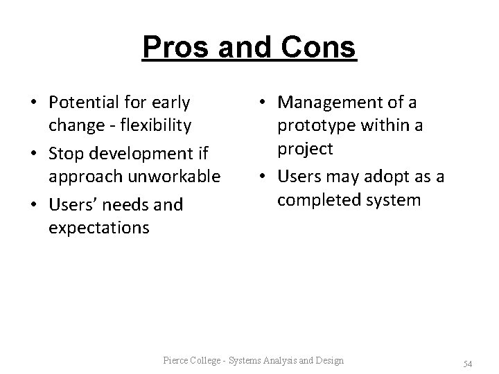 Pros and Cons • Potential for early change - flexibility • Stop development if