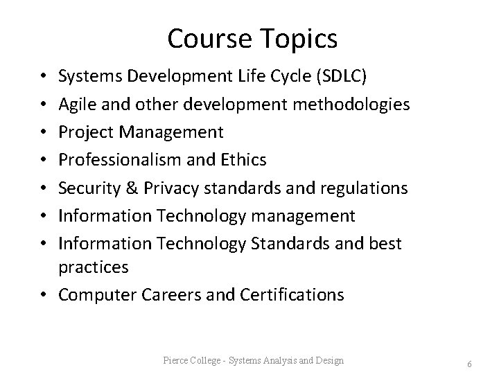 Course Topics Systems Development Life Cycle (SDLC) Agile and other development methodologies Project Management