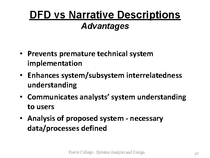 DFD vs Narrative Descriptions Advantages • Prevents premature technical system implementation • Enhances system/subsystem