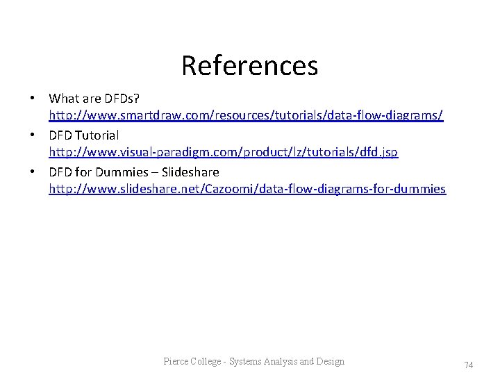 References • What are DFDs? http: //www. smartdraw. com/resources/tutorials/data-flow-diagrams/ • DFD Tutorial http: //www.