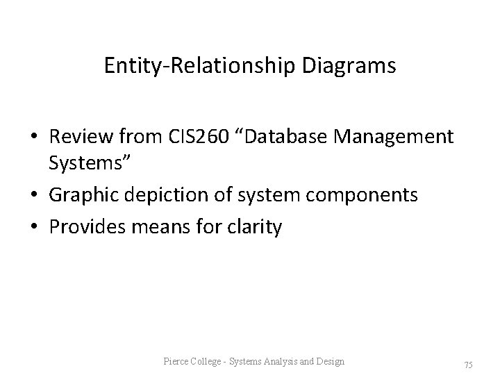 Entity-Relationship Diagrams • Review from CIS 260 “Database Management Systems” • Graphic depiction of