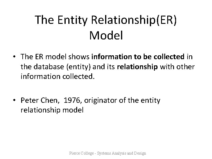 The Entity Relationship(ER) Model • The ER model shows information to be collected in