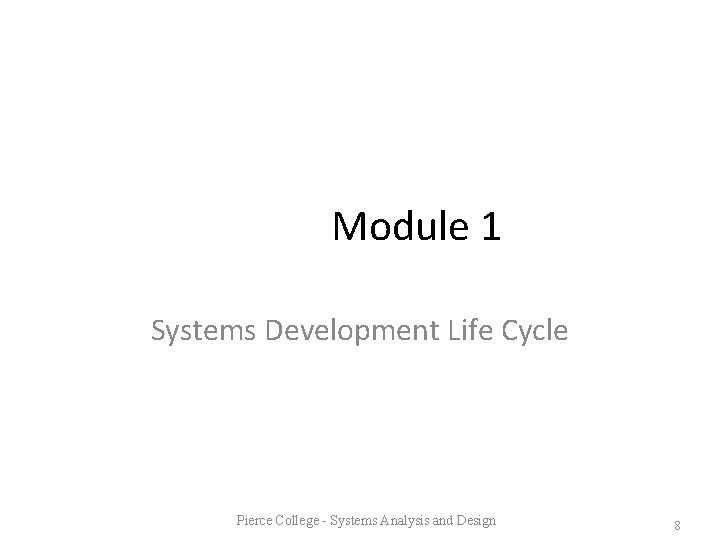 Module 1 Systems Development Life Cycle Pierce College - Systems Analysis and Design 8