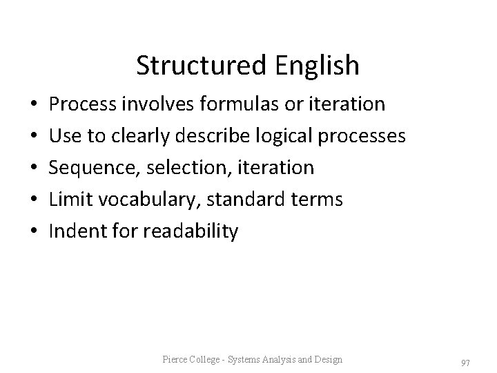 Structured English • • • Process involves formulas or iteration Use to clearly describe