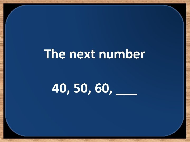 The next number 40, 50, 60, ___ 