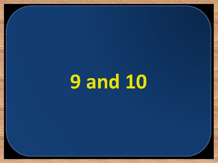 9 and 10 