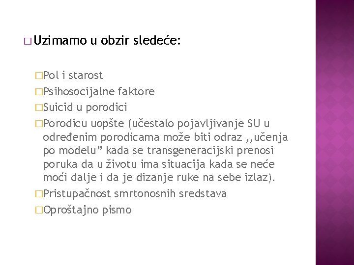 � Uzimamo �Pol u obzir sledeće: i starost �Psihosocijalne faktore �Suicid u porodici �Porodicu