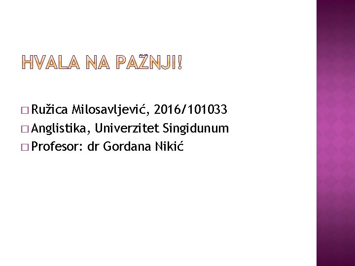 � Ružica Milosavljević, 2016/101033 � Anglistika, Univerzitet Singidunum � Profesor: dr Gordana Nikić 