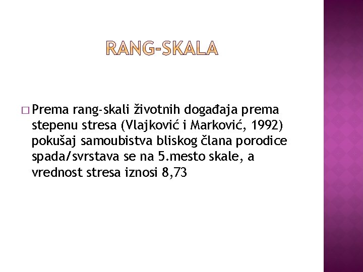 � Prema rang-skali životnih događaja prema stepenu stresa (Vlajković i Marković, 1992) pokušaj samoubistva