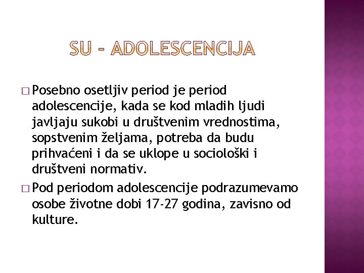 � Posebno osetljiv period je period adolescencije, kada se kod mladih ljudi javljaju sukobi