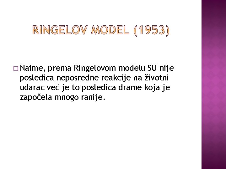 � Naime, prema Ringelovom modelu SU nije posledica neposredne reakcije na životni udarac već