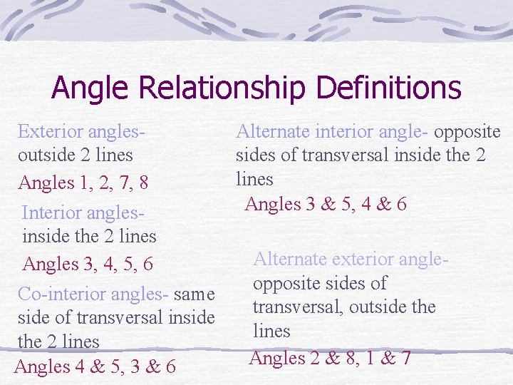 Angle Relationship Definitions Exterior anglesoutside 2 lines Angles 1, 2, 7, 8 Interior anglesinside