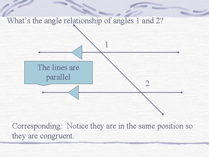 What’s the angle relationship of angles 1 and 2? 1 The. What linesdo arethe