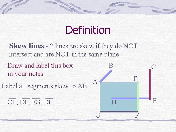 Definition Skew lines - 2 lines are skew if they do NOT intersect and