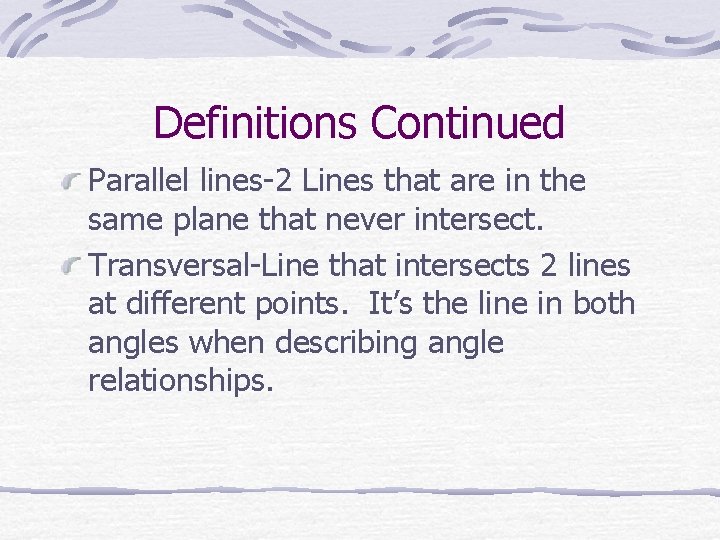 Definitions Continued Parallel lines-2 Lines that are in the same plane that never intersect.