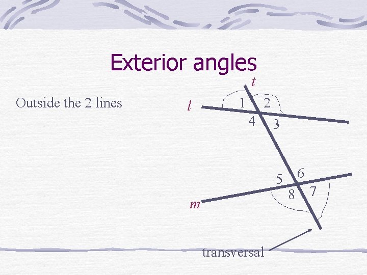 Exterior angles t Outside the 2 lines l 1 2 4 3 5 m