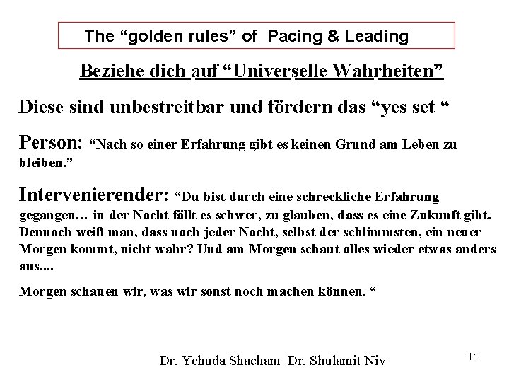 The “golden rules” of Pacing & Leading Beziehe dich auf “Universelle Wahrheiten” Diese sind