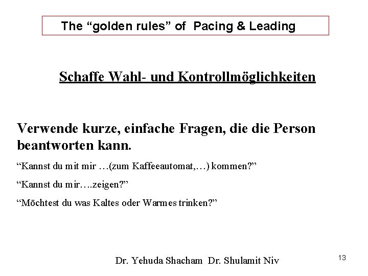 The “golden rules” of Pacing & Leading Schaffe Wahl- und Kontrollmöglichkeiten Verwende kurze, einfache