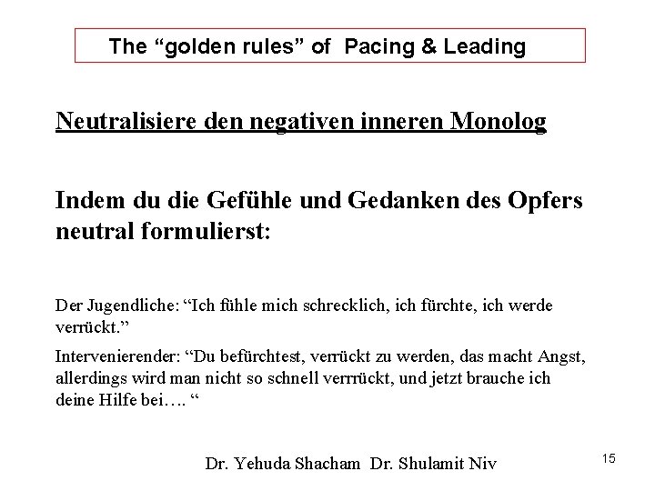 The “golden rules” of Pacing & Leading Neutralisiere den negativen inneren Monolog Indem du