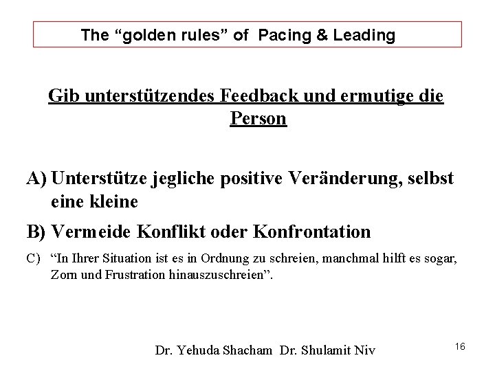 The “golden rules” of Pacing & Leading Gib unterstützendes Feedback und ermutige die Person