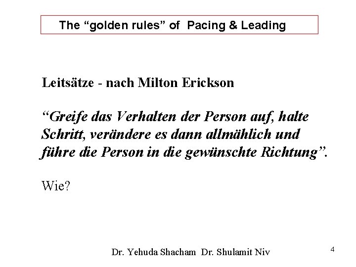 The “golden rules” of Pacing & Leading Leitsätze - nach Milton Erickson “Greife das