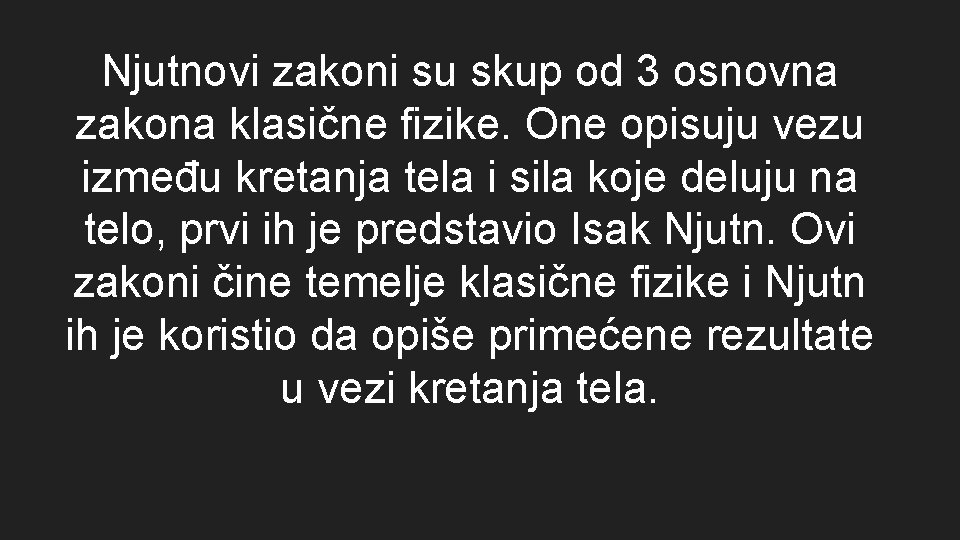 Njutnovi zakoni su skup od 3 osnovna zakona klasične fizike. One opisuju vezu između