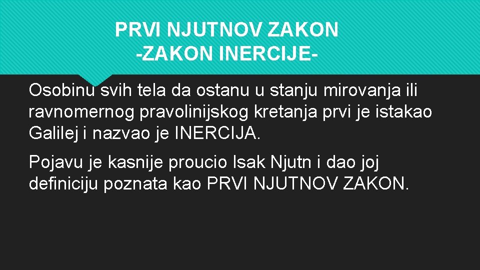 PRVI NJUTNOV ZAKON -ZAKON INERCIJEOsobinu svih tela da ostanu u stanju mirovanja ili ravnomernog