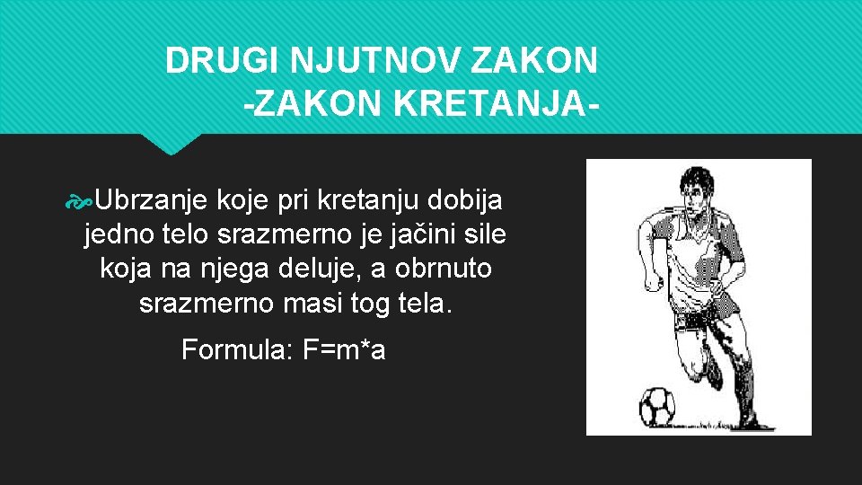 DRUGI NJUTNOV ZAKON -ZAKON KRETANJA Ubrzanje koje pri kretanju dobija jedno telo srazmerno je