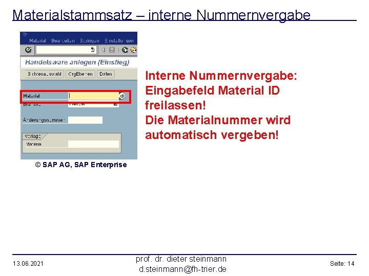 Materialstammsatz – interne Nummernvergabe Interne Nummernvergabe: Eingabefeld Material ID freilassen! Die Materialnummer wird automatisch