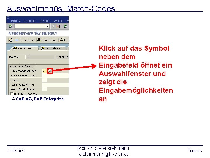 Auswahlmenüs, Match-Codes © SAP AG, SAP Enterprise 13. 06. 2021 Klick auf das Symbol