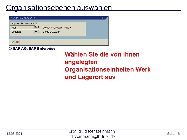 Organisationsebenen auswählen © SAP AG, SAP Enterprise Wählen Sie die von Ihnen angelegten Organisationseinheiten