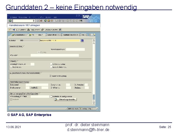 Grunddaten 2 – keine Eingaben notwendig © SAP AG, SAP Enterprise 13. 06. 2021