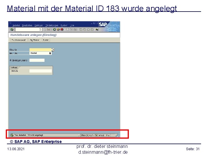 Material mit der Material ID 183 wurde angelegt © SAP AG, SAP Enterprise 13.