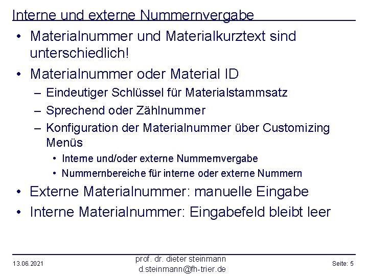 Interne und externe Nummernvergabe • Materialnummer und Materialkurztext sind unterschiedlich! • Materialnummer oder Material