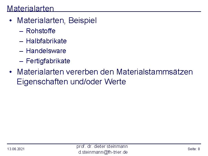 Materialarten • Materialarten, Beispiel – – Rohstoffe Halbfabrikate Handelsware Fertigfabrikate • Materialarten vererben den