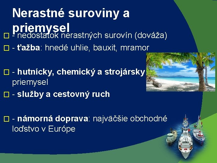 Nerastné suroviny a priemysel � - nedostatok nerastných surovín (dováža) � - ťažba: hnedé