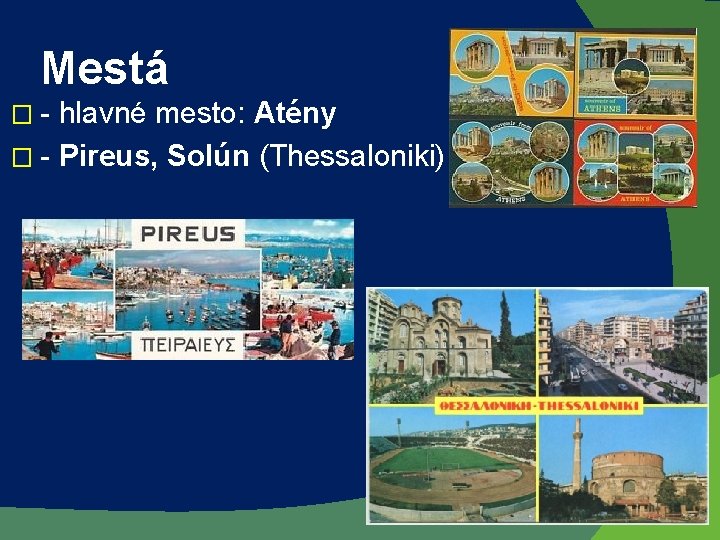 Mestá �- hlavné mesto: Atény � - Pireus, Solún (Thessaloniki) 