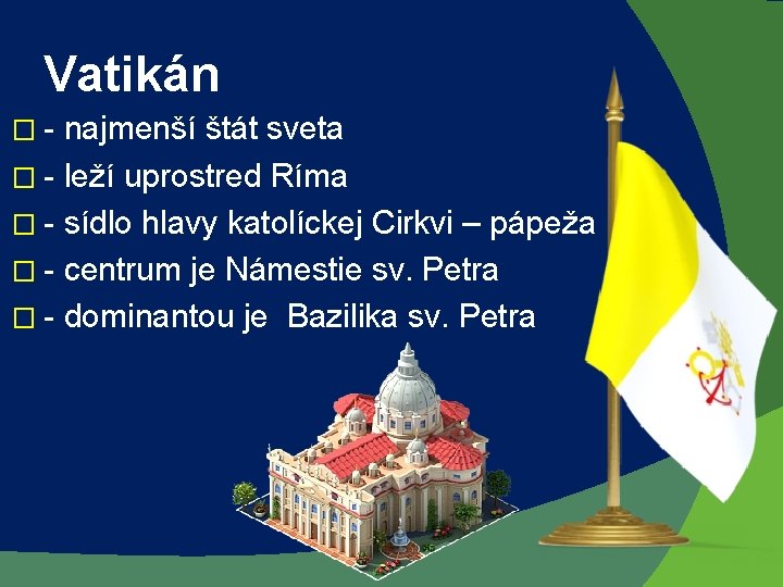 Vatikán �- najmenší štát sveta � - leží uprostred Ríma � - sídlo hlavy