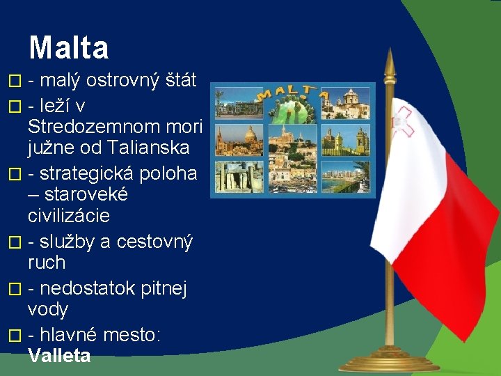 Malta - malý ostrovný štát � - leží v Stredozemnom mori južne od Talianska