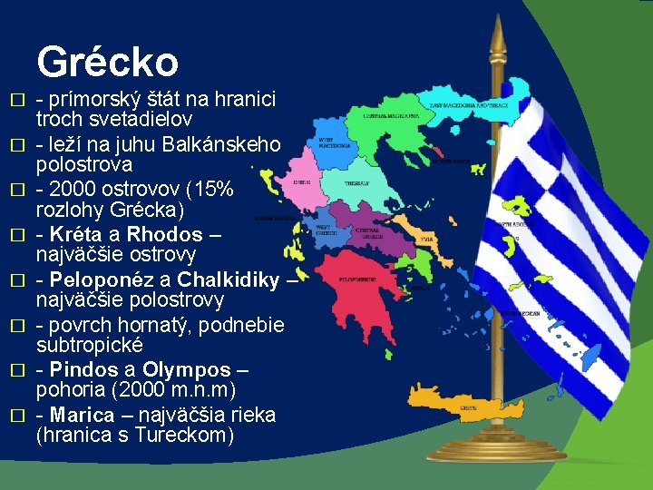 Grécko � � � � - prímorský štát na hranici troch svetadielov - leží