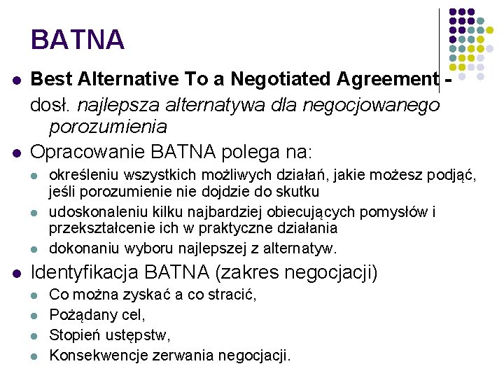 BATNA l l Best Alternative To a Negotiated Agreement dosł. najlepsza alternatywa dla negocjowanego