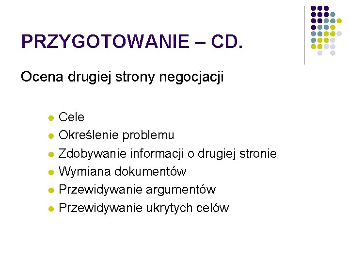 PRZYGOTOWANIE – CD. Ocena drugiej strony negocjacji l l l Cele Określenie problemu Zdobywanie