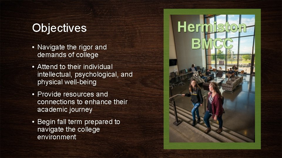 Objectives • Navigate the rigor and demands of college • Attend to their individual