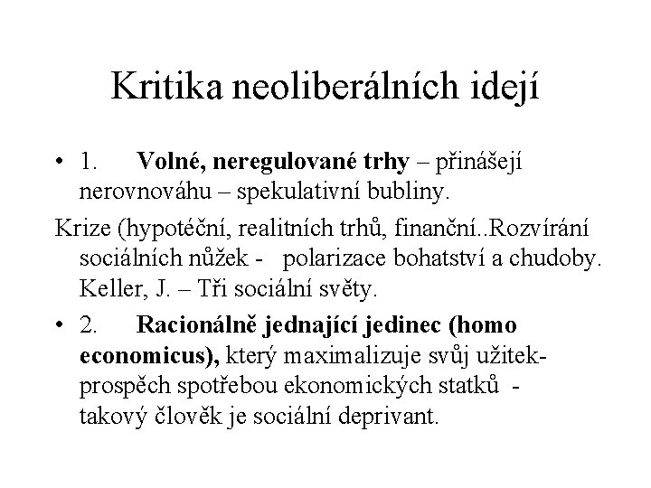 Kritika neoliberálních idejí • 1. Volné, neregulované trhy – přinášejí nerovnováhu – spekulativní bubliny.