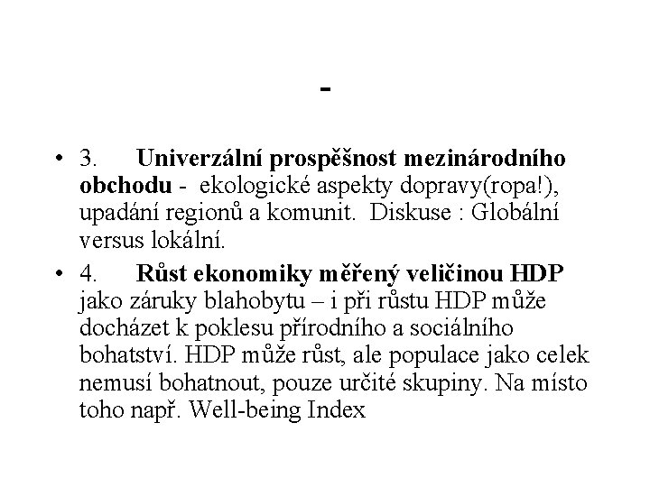  • 3. Univerzální prospěšnost mezinárodního obchodu - ekologické aspekty dopravy(ropa!), upadání regionů a