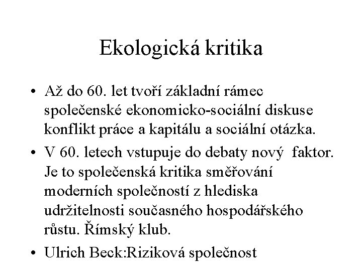 Ekologická kritika • Až do 60. let tvoří základní rámec společenské ekonomicko-sociální diskuse konflikt