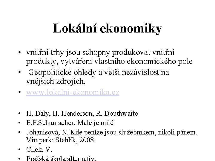 Lokální ekonomiky • vnitřní trhy jsou schopny produkovat vnitřní produkty, vytváření vlastního ekonomického pole