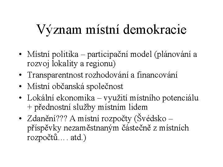 Význam místní demokracie • Místní politika – participační model (plánování a rozvoj lokality a