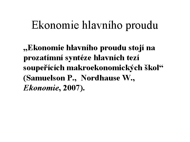 Ekonomie hlavního proudu „Ekonomie hlavního proudu stojí na prozatímní syntéze hlavních tezí soupeřících makroekonomických